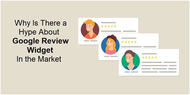 Why Is There Hype About Google Review Widget In the Market?