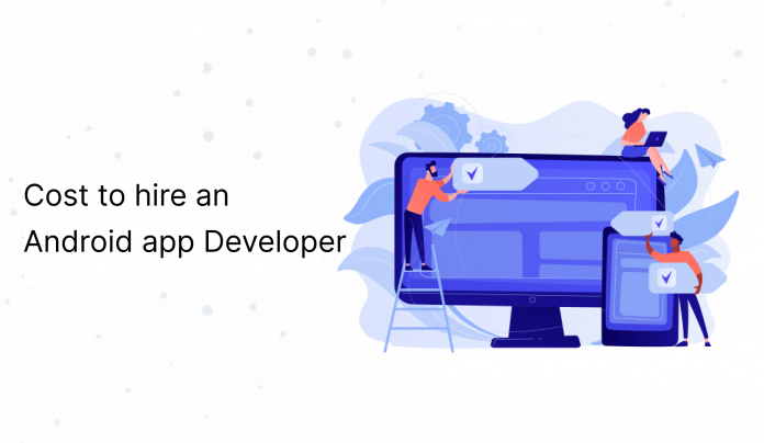 How much does it cost to hire an Android app Developer